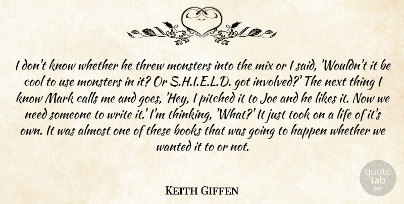 Keith Giffen Quote About Almost, Books, Calls, Cool, Happen: I Dont Know Whether He...