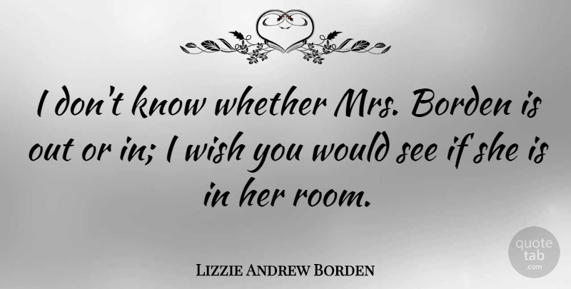 Lizzie Andrew Borden Quote About American Celebrity, Whether: I Dont Know Whether Mrs...
