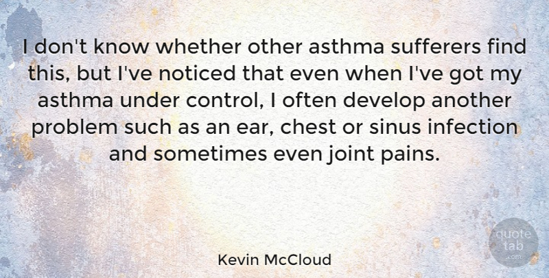 Kevin McCloud Quote About Asthma, Chest, Develop, Infection, Joint: I Dont Know Whether Other...