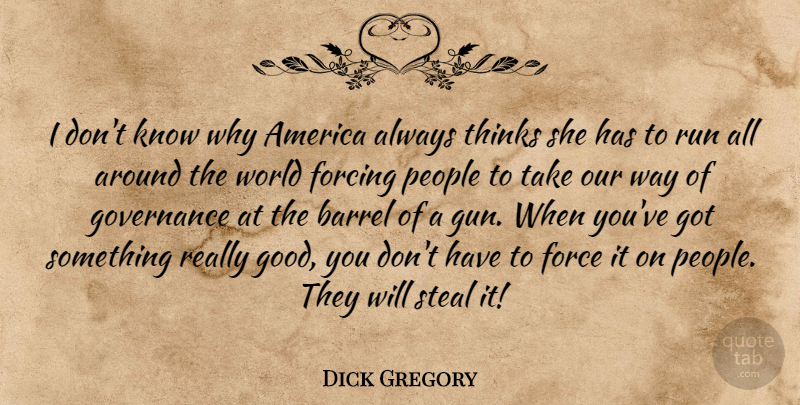 Dick Gregory Quote About Running, Gun, Thinking: I Dont Know Why America...
