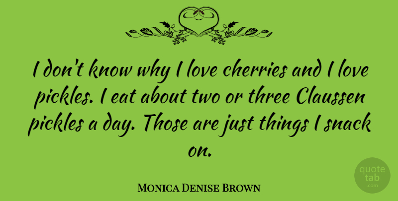 Monica Denise Brown Quote About Snacks, Two, Three: I Dont Know Why I...