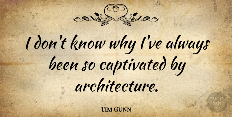 Tim Gunn Quote About Architecture, Combat Boots, Captivated: I Dont Know Why Ive...