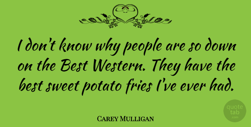 Carey Mulligan Quote About Sweet, People, Potatoes: I Dont Know Why People...