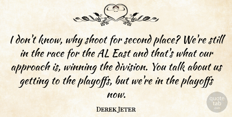 Derek Jeter Quote About Al, Approach, East, Playoffs, Race: I Dont Know Why Shoot...