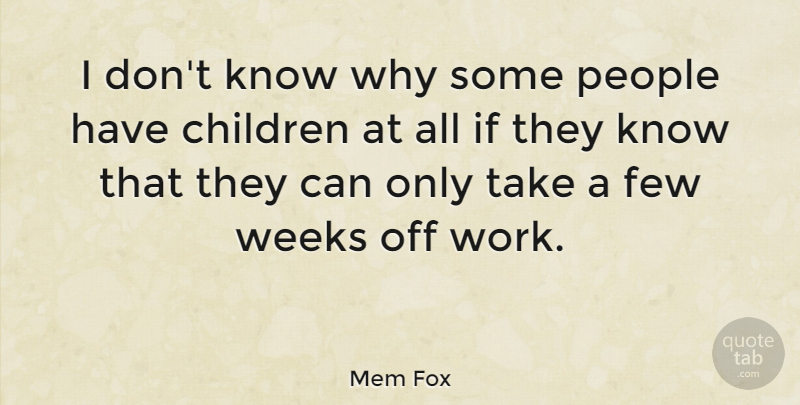 Mem Fox Quote About Children, People, Week: I Dont Know Why Some...
