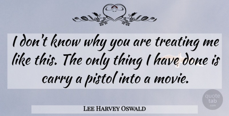 Lee Harvey Oswald Quote About undefined: I Dont Know Why You...