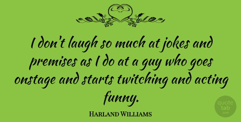 Harland Williams Quote About Funny, Goes, Guy, Jokes, Onstage: I Dont Laugh So Much...