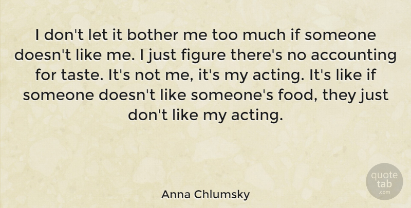 Anna Chlumsky Quote About Acting, Too Much, Taste: I Dont Let It Bother...