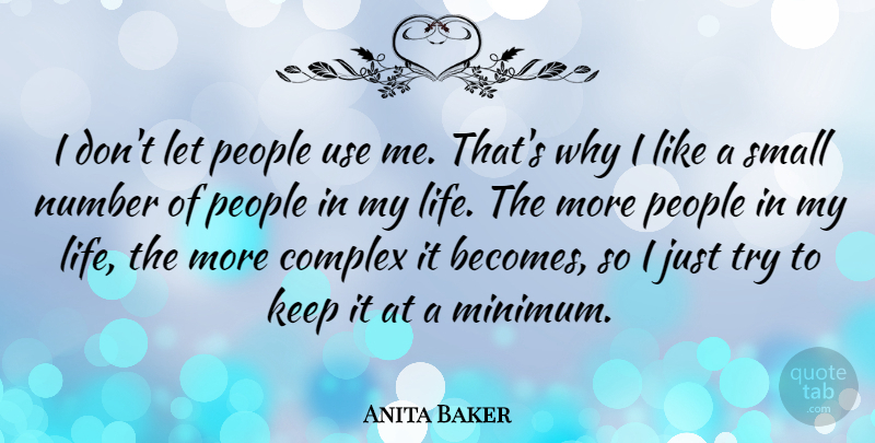 Anita Baker Quote About Small Numbers, People, Trying: I Dont Let People Use...