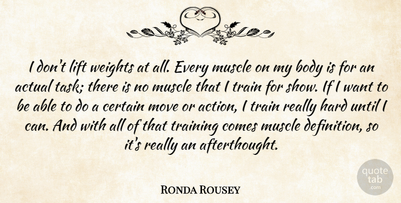 Ronda Rousey Quote About Actual, Certain, Hard, Lift, Move: I Dont Lift Weights At...