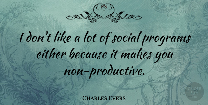 Charles Evers Quote About Program, Social, Social Programs: I Dont Like A Lot...