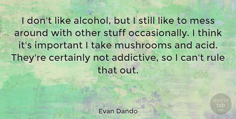 Evan Dando Quote About Thinking, Mushrooms, Alcohol: I Dont Like Alcohol But...