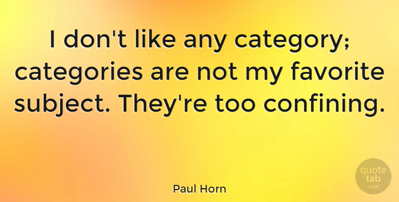 Paul Horn Quote About undefined: I Dont Like Any Category...