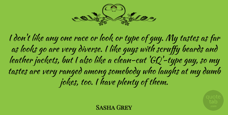 Sasha Grey Quote About Cutting, Race, Leather Jackets: I Dont Like Any One...