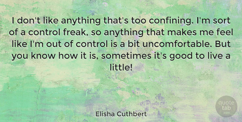 Elisha Cuthbert Quote About Littles, Freak, Sometimes: I Dont Like Anything Thats...