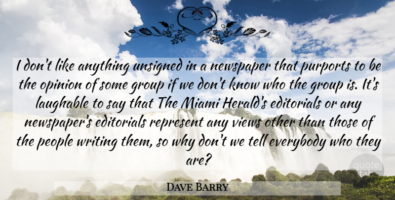 Dave Barry Quote About Writing, Views, People: I Dont Like Anything Unsigned...