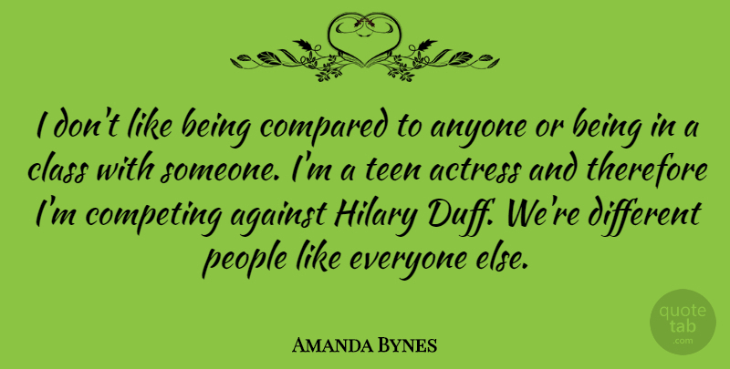 Amanda Bynes Quote About Class, People, Actresses: I Dont Like Being Compared...