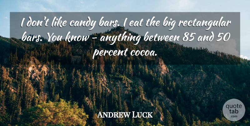 Andrew Luck Quote About undefined: I Dont Like Candy Bars...
