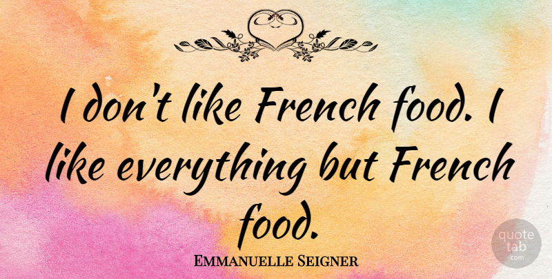 Emmanuelle Seigner Quote About Food: I Dont Like French Food...