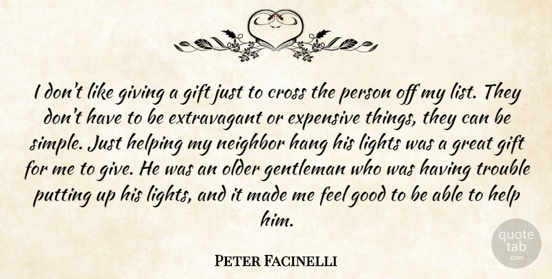 Peter Facinelli Quote About Simple, Light, Giving: I Dont Like Giving A...