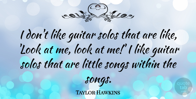 Taylor Hawkins Quote About Solos: I Dont Like Guitar Solos...
