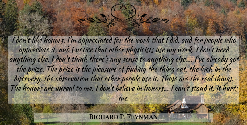 Richard P. Feynman Quote About Hurt, Real, Believe: I Dont Like Honors Im...
