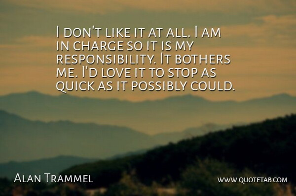 Alan Trammel Quote About Bothers, Charge, Love, Possibly, Quick: I Dont Like It At...