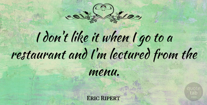 Eric Ripert Quote About Restaurants, Menus: I Dont Like It When...