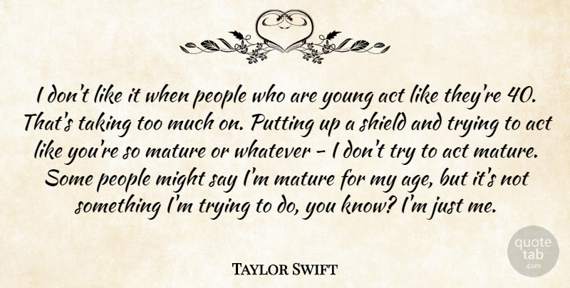 Taylor Swift Quote About People, Age, Trying: I Dont Like It When...