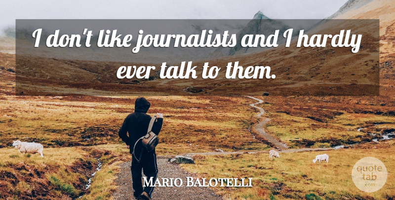 Mario Balotelli Quote About Journalist: I Dont Like Journalists And...