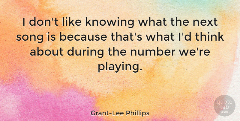 Grant-Lee Phillips Quote About Next: I Dont Like Knowing What...