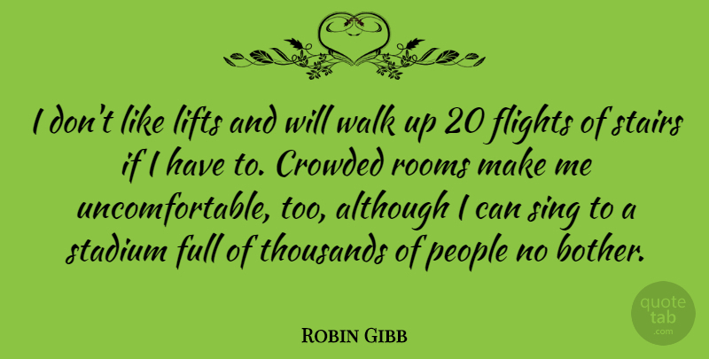 Robin Gibb Quote About People, Rooms, Flight: I Dont Like Lifts And...