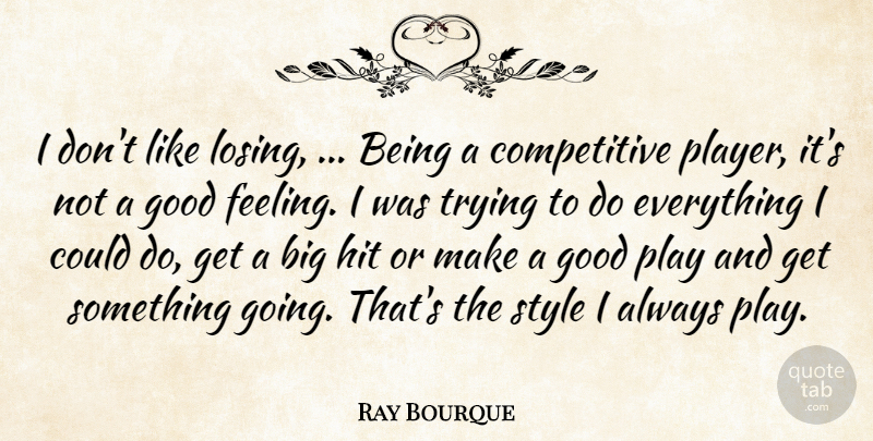 Ray Bourque Quote About Good, Hit, Style, Trying: I Dont Like Losing Being...