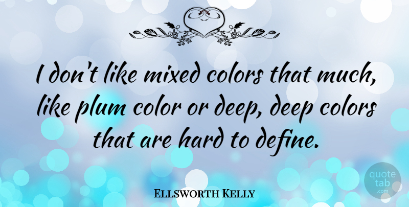 Ellsworth Kelly Quote About Hard, Mixed: I Dont Like Mixed Colors...