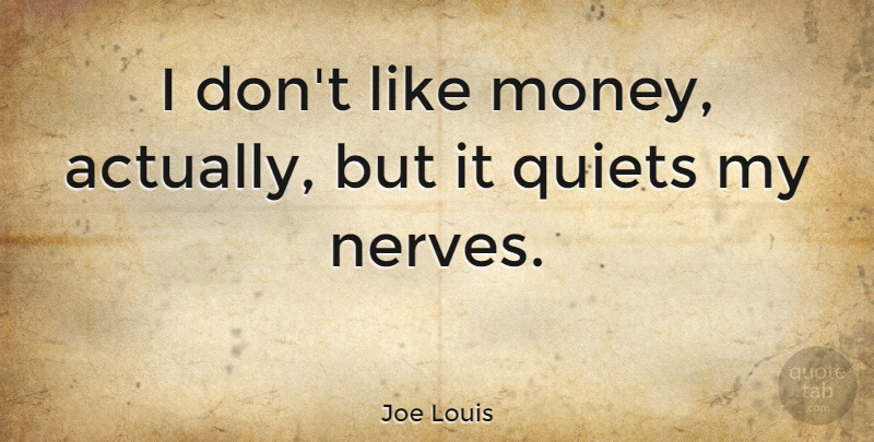 Joe Louis Quote About American Athlete: I Dont Like Money Actually...