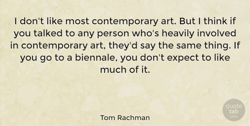 Tom Rachman Quote About Art, Talked: I Dont Like Most Contemporary...