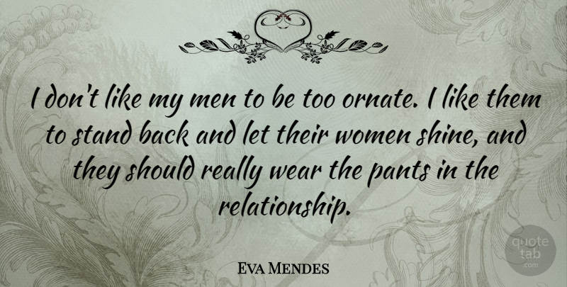 Eva Mendes Quote About Men, Shining, Pants: I Dont Like My Men...