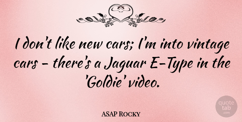 ASAP Rocky Quote About Vintage, Car, Jaguars: I Dont Like New Cars...