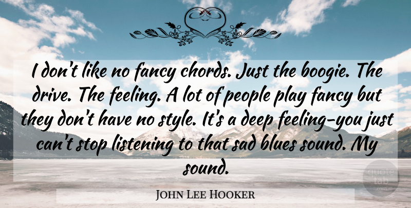John Lee Hooker Quote About Play, People, Feelings: I Dont Like No Fancy...