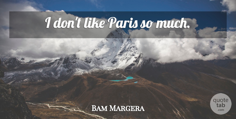 Bam Margera Quote About Paris: I Dont Like Paris So...