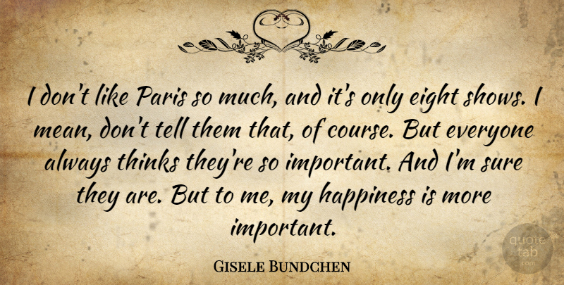Gisele Bundchen Quote About Mean, Thinking, Paris: I Dont Like Paris So...