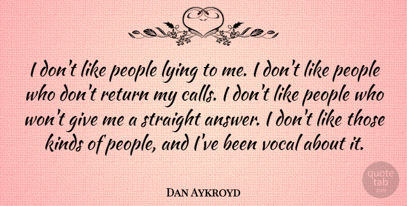Dan Aykroyd Quote About Lying, Giving, People: I Dont Like People Lying...