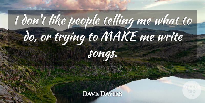 Dave Davies Quote About Song, Writing, People: I Dont Like People Telling...