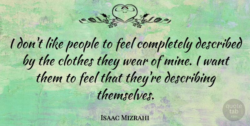 Isaac Mizrahi Quote About Clothes, People, Want: I Dont Like People To...