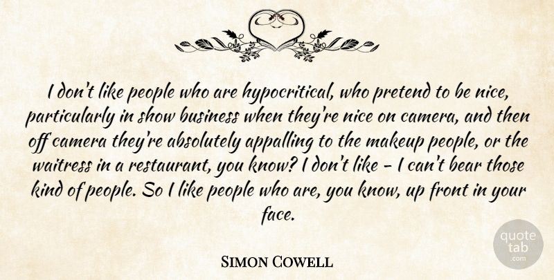 Simon Cowell Quote About Nice, Makeup, People: I Dont Like People Who...
