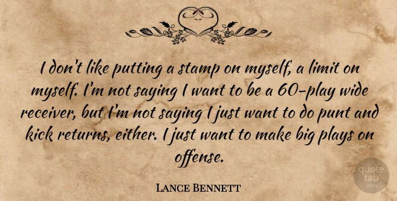 Lance Bennett Quote About Kick, Limit, Plays, Putting, Saying: I Dont Like Putting A...