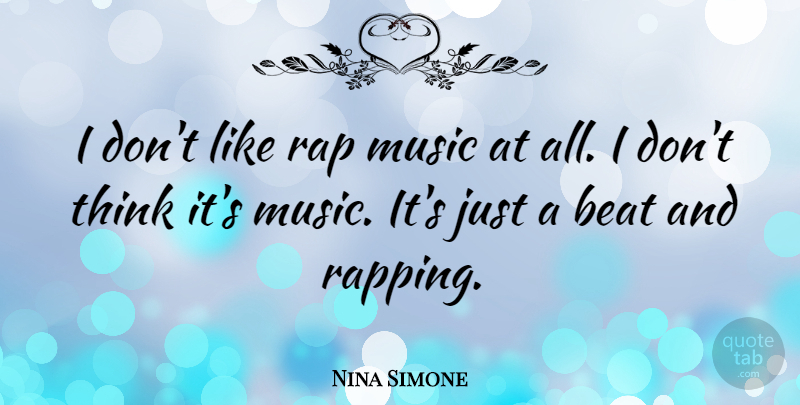 Nina Simone Quote About Rap, Thinking, Hip Hop: I Dont Like Rap Music...