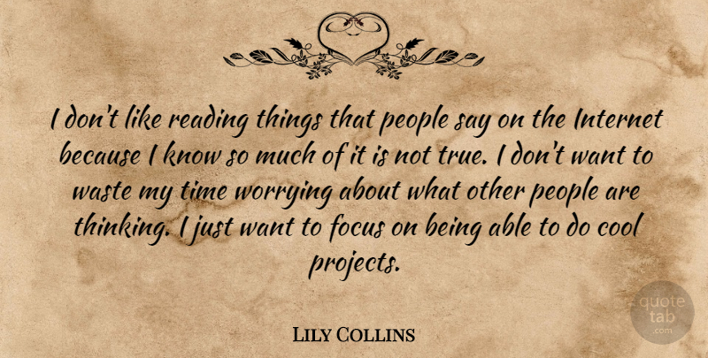 Lily Collins Quote About Reading, Thinking, Worry: I Dont Like Reading Things...