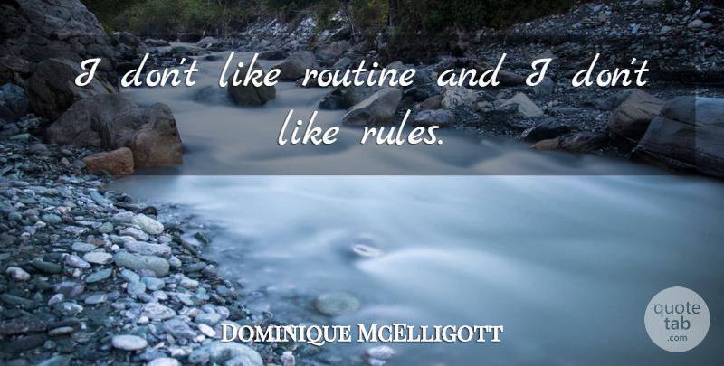 Dominique McElligott Quote About Routine: I Dont Like Routine And...