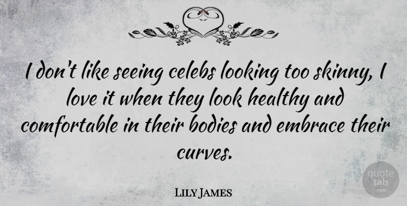 Lily James Quote About Curves, Healthy, Body: I Dont Like Seeing Celebs...